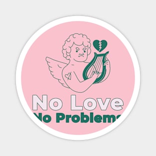 No Love, No Problems Magnet